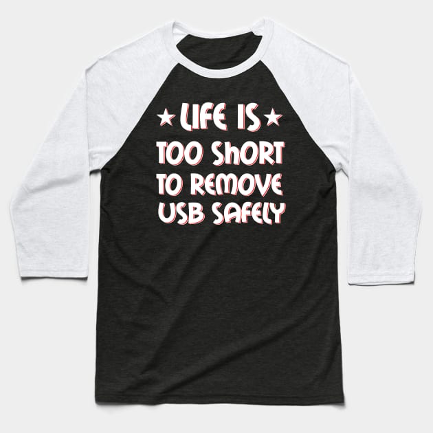 Life is too short to remove USB safely Baseball T-Shirt by teweshirt